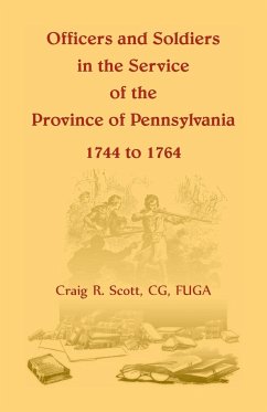 Officers and Soldiers in the Service of the Province of Pennsylvania, 1744 to 1764 - Scott, C. G. Craig R.