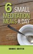 6 Small Meditation Meals a Day - Bild 1