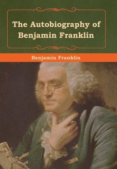 The Autobiography of Benjamin Franklin - Franklin, Benjamin