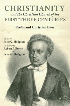 Christianity and the Christian Church of the First Three Centuries - Baur, Ferdinand Christian