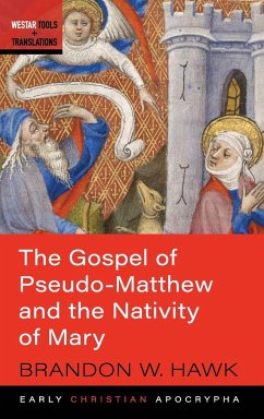 The Gospel of Pseudo-Matthew and the Nativity of Mary - Hawk, Brandon W.