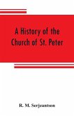 A history of the Church of St. Peter, Northampton, together with the Chapels of Kingsthorpe and Upton