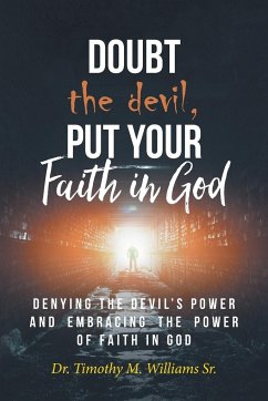 Doubt the devil, Put Your Faith in God - Williams Sr., Timothy M.
