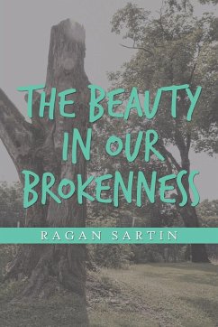 The Beauty in Our Brokenness - Sartin, Ragan