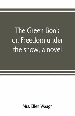 The green book; or, Freedom under the snow, a novel - Ellen Waugh