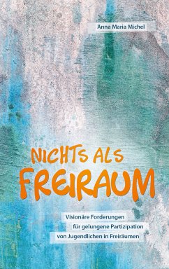 Nichts als Freiraum (eBook, PDF) - Michel, Anna Maria