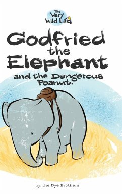 Godfried the Elephant and the Dangerous Peanut - Dye, Nathan
