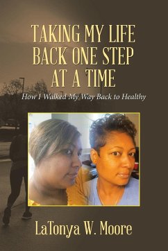 Taking My Life Back One Step at a Time - Moore, Latonya W.