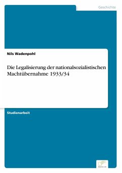 Die Legalisierung der nationalsozialistischen Machtübernahme 1933/34 - Wadenpohl, Nils