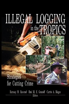 Illegal Logging in the Tropics (eBook, PDF) - Ravenel, Ramsay M; E Granoff, Ilmi M; Magee, Carrie A Illegal Logging in the Tropics (eBook, PDF) - Ravenel, Ramsay M; E Granoff, Ilmi M; Magee, Carrie A