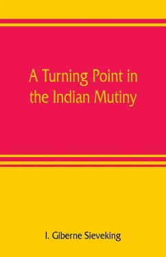 A turning point in the Indian mutiny - Giberne Sieveking, I.