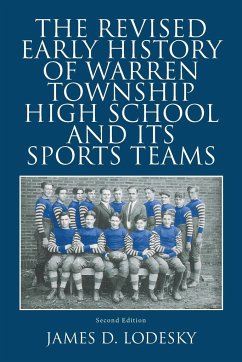 The Revised Early History of Warren Township High School and Its Sports Teams - Lodesky, James D.