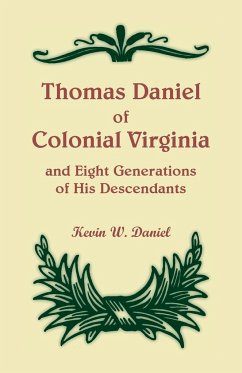 Thomas Daniel of Colonial Virginia and Eight Generations of His Descendants - Daniel, Kevin W.