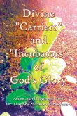 Divine &quote;Carriers&quote; and &quote;Incubators&quote; of God's Glory