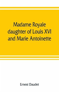 Madame Royale, daughter of Louis XVI and Marie Antoinette - Daudet, Ernest