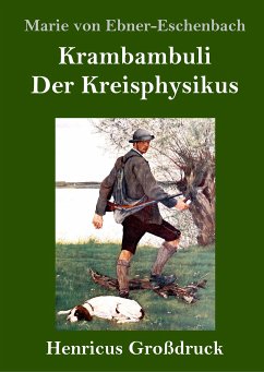 Krambambuli / Der Kreisphysikus (Großdruck) - Ebner-Eschenbach, Marie Von
