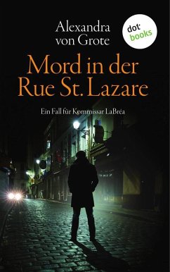 Mord in der Rue St. Lazare: Der erste Fall für Kommissar LaBréa - Grote, Alexandra von