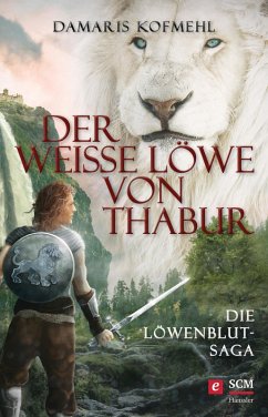 Der weiße Löwe von Thabur (eBook, ePUB) - Kofmehl, Damaris