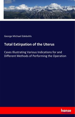 Total Extirpation of the Uterus - Edebohls, George Michael