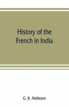 History of the French in India - B. Malleson, G.