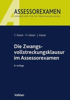 Die Zwangsvollstreckungsklausur im Assessorexamen - Kaiser, Horst;Kaiser, Torsten;Kaiser, Jan