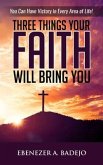 Three Things Your Faith Will Bring You (eBook, ePUB)