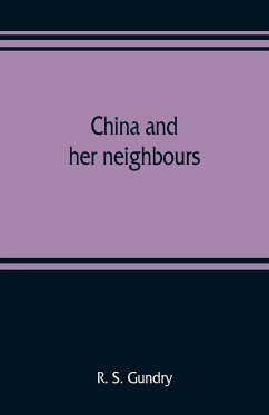 China and her neighbours; France in Indo-China, Russia and China, India and Thibet - S. Gundry, R.