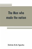 The men who made the nation; an outline of United States history from 1760 to 1865