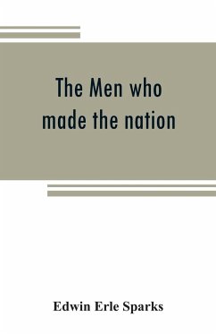 The men who made the nation; an outline of United States history from 1760 to 1865 - Erle Sparks, Edwin