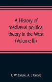 A history of mediæval political theory in the West (Volume III)