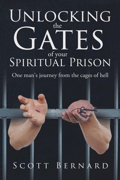 Unlocking The Gates Of Your Spiritual Prison - Bernard, Scott