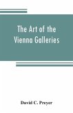 The art of the Vienna galleries, giving a brief history of the public and private galleries of Vienna, with a critical description of the paintings therein contained