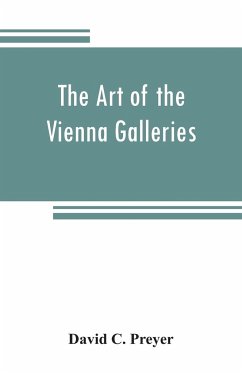 The art of the Vienna galleries, giving a brief history of the public and private galleries of Vienna, with a critical description of the paintings therein contained - C. Preyer, David