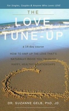 The Love Tune-Up: A 14-Day Course. How to Amp Up the Love That's Naturally Inside You to Enjoy Happy, Healthy Relationships (eBook, ePUB) - Gelb, Suzanne