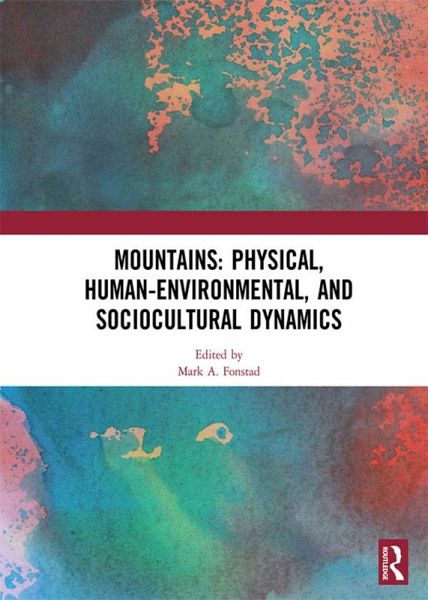 Mountains: Physical, Human-Environmental, and Sociocultural Dynamics (eBook, ePUB) Mountains: Physical, Human-Environmental, and Sociocultural Dynamics (eBook, ePUB)