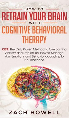 How to Retrain Your Brain with Cognitive Behavioral Therapy - Howell, Zach