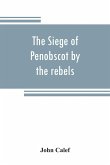 The siege of Penobscot by the rebels