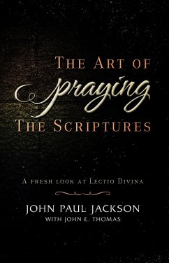 The Art of Praying The Scriptures: A Fresh Look At Lectio Divina - Thomas, John E.; Jackson, John Paul