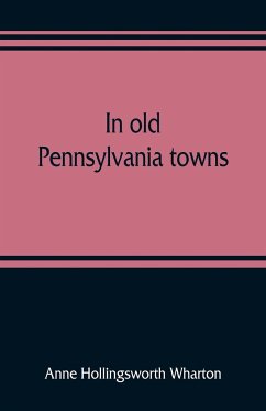 In old Pennsylvania towns - Hollingsworth Wharton, Anne