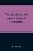 The colonies and the present American revolutions