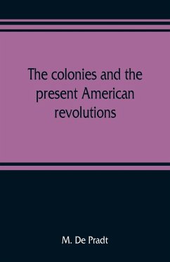 The colonies and the present American revolutions - De Pradt, M.