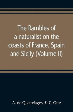 The rambles of a naturalist on the coasts of France, Spain, and Sicily (Volume II) - De Quatrefages, A.; C. Otte, E.