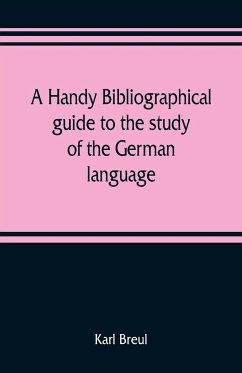 A handy bibliographical guide to the study of the German language and literature for the use of students and teachers of German - Breul, Karl