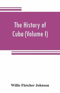 The history of Cuba (Volume I) - Fletcher Johnson, Willis