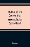 Journal of the Convention, assembled at Springfield, June 7, 1847, in pursuance of an act of the General Assembly of the State of Illinois, entitled &quote;an act to provide for the call of a convention,&quote; approved, February 20, 1847, for the purpose of altering
