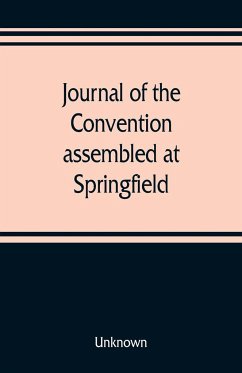 Journal of the Convention, assembled at Springfield, June 7, 1847, in pursuance of an act of the General Assembly of the State of Illinois, entitled 