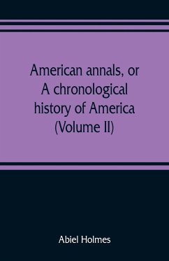 American annals, or, A chronological history of America from its discovery in MCCCCXCII to MDCCCVI (Volume II) - Holmes, Abiel