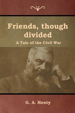 Friends, though divided - Henty, G. A.