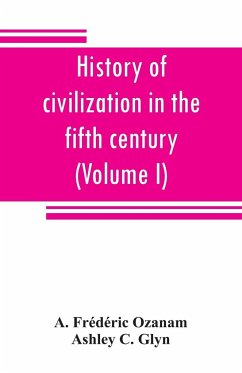 History of civilization in the fifth century (Volume I) - Frédéric Ozanam, A.; C. Glyn, Ashley