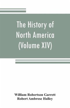 The History of North America (Volume XIV) The Civil War from a Southern Standpoint - Robertson Garrett, William; Ambrose Halley, Robert